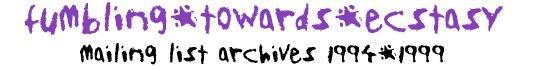 fumbling-towards-ecstasy mailing list: archives 1994 - 1999